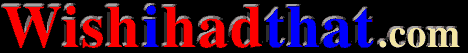 Check out some of the general categories on Wishihadthat's Homepage.  We have over 27,000 links in the easiest-to-use format on the internet!  Thanks for your visit - be sure you bookmark Wishihadthat.com for future reference!